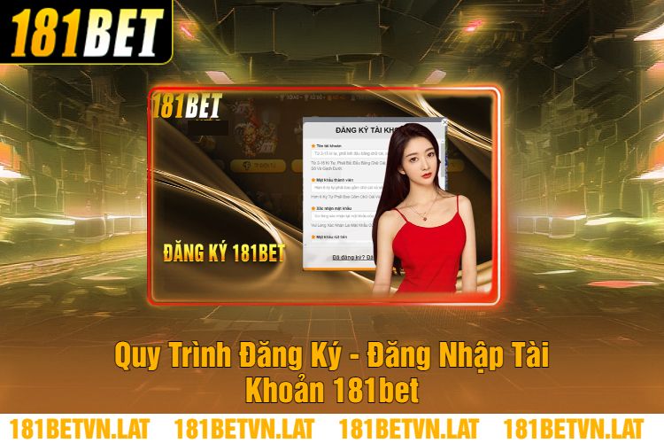 Quy Trình Đăng Ký - Đăng Nhập Tài Khoản 181bet